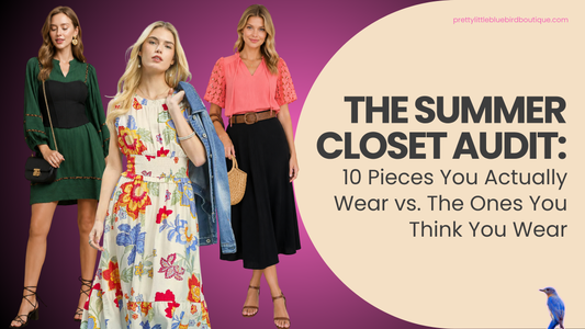The Summer Closet Audit: 10 Pieces You Actually Wear vs. The Ones You Think You Wear